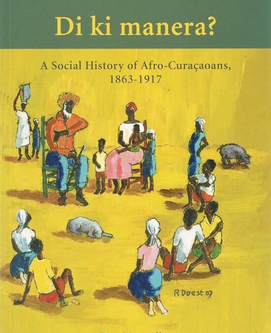 Di ki manera? A Social History of Afro-Curaçaoans, 1863-1917